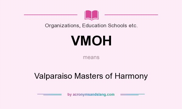 What does VMOH mean? It stands for Valparaiso Masters of Harmony