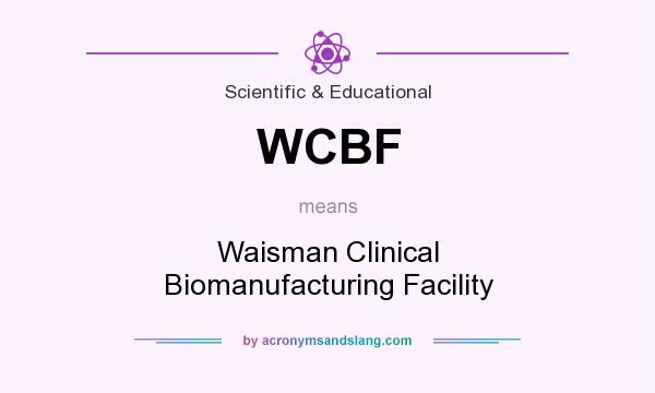 What does WCBF mean? It stands for Waisman Clinical Biomanufacturing Facility