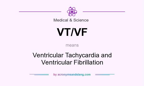 What does VT/VF mean? It stands for Ventricular Tachycardia and Ventricular Fibrillation