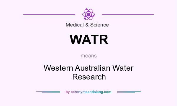 What does WATR mean? It stands for Western Australian Water Research