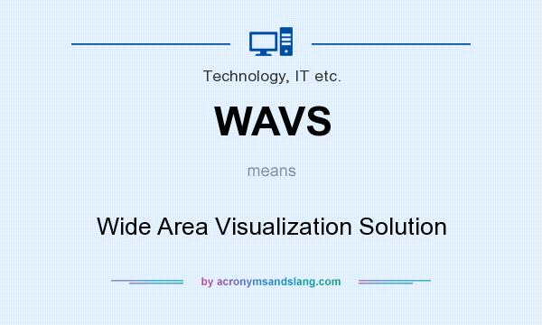 What does WAVS mean? It stands for Wide Area Visualization Solution