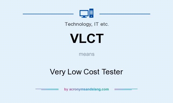 What does VLCT mean? It stands for Very Low Cost Tester