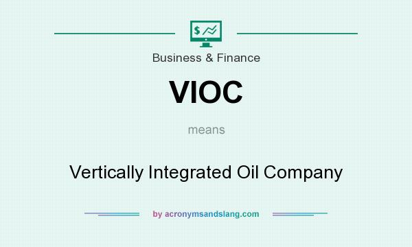 What does VIOC mean? It stands for Vertically Integrated Oil Company