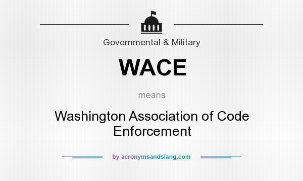 What does WACE mean? It stands for Washington Association of Code Enforcement