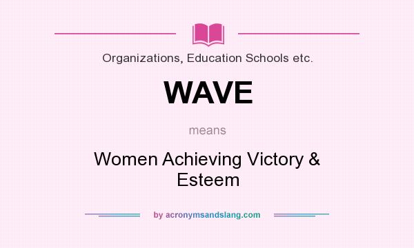 What does WAVE mean? It stands for Women Achieving Victory & Esteem