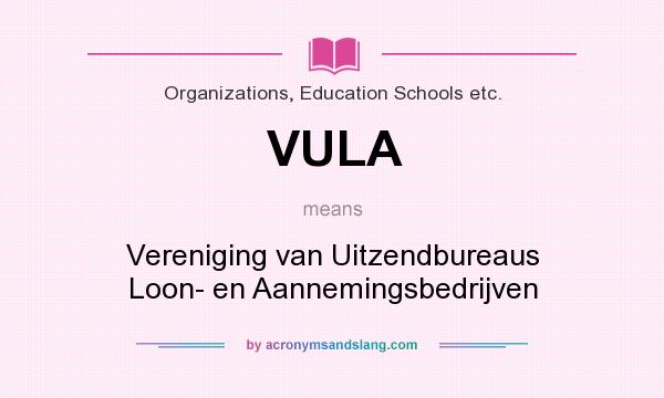 What does VULA mean? It stands for Vereniging van Uitzendbureaus Loon- en Aannemingsbedrijven