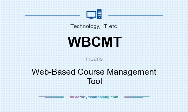 What does WBCMT mean? It stands for Web-Based Course Management Tool