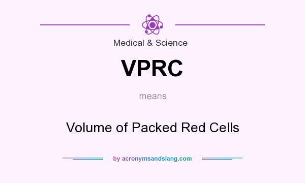 What does VPRC mean? It stands for Volume of Packed Red Cells