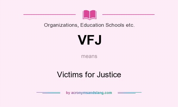 What does VFJ mean? It stands for Victims for Justice