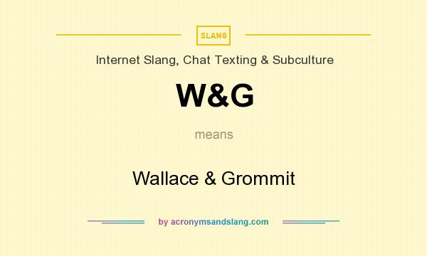 What does W&G mean? It stands for Wallace & Grommit