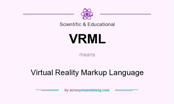 What does VRML mean? It stands for Virtual Reality Markup Language