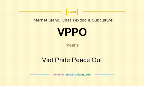 What does VPPO mean? It stands for Viet Pride Peace Out