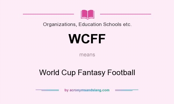 What does WCFF mean? It stands for World Cup Fantasy Football