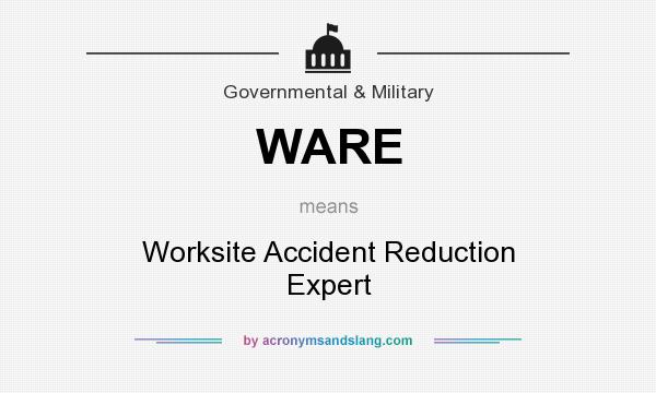 What does WARE mean? It stands for Worksite Accident Reduction Expert