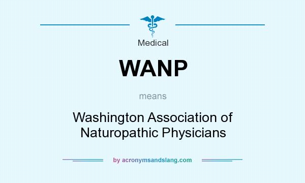 What does WANP mean? It stands for Washington Association of Naturopathic Physicians