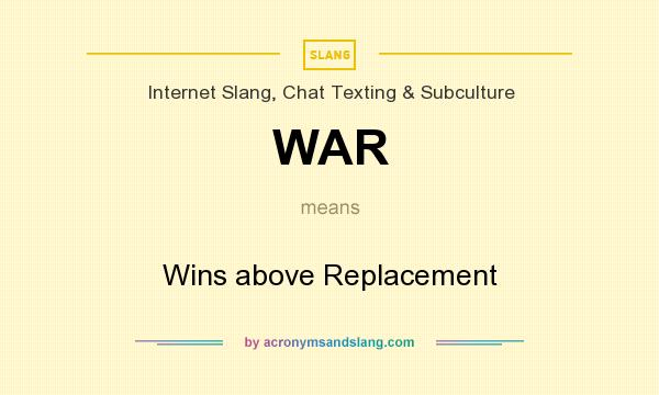 What does WAR mean? It stands for Wins above Replacement