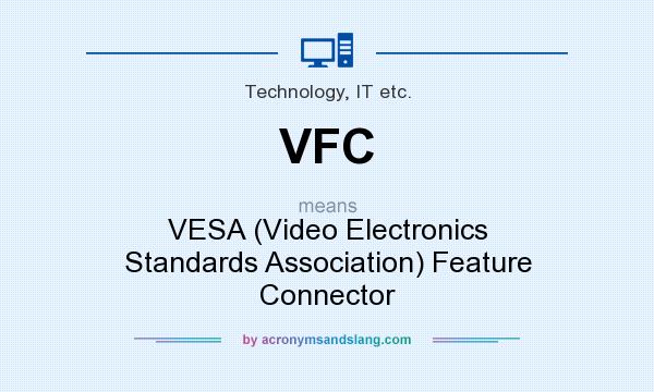 What does VFC mean? It stands for VESA (Video Electronics Standards Association) Feature Connector