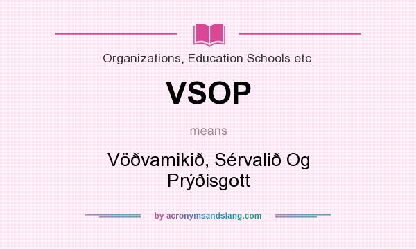 What does VSOP mean? It stands for Vöðvamikið, Sérvalið Og Prýðisgott