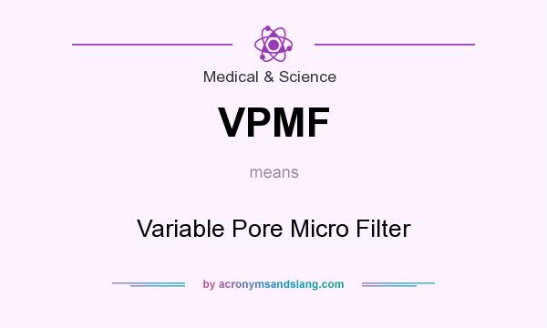 What does VPMF mean? It stands for Variable Pore Micro Filter