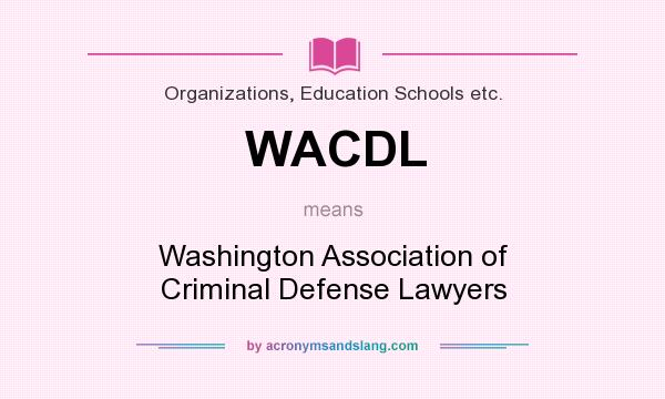 What does WACDL mean? It stands for Washington Association of Criminal Defense Lawyers
