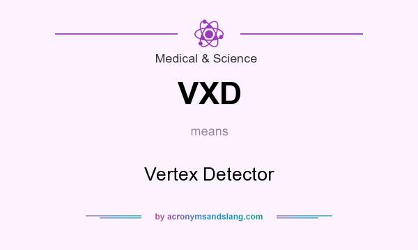 What does VXD mean? It stands for Vertex Detector