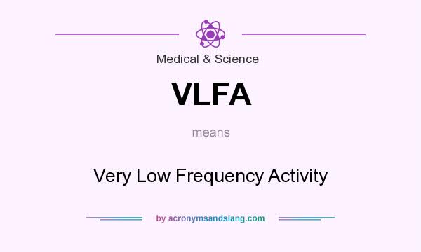 What does VLFA mean? It stands for Very Low Frequency Activity
