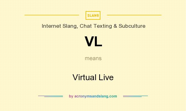 What does VL mean? It stands for Virtual Live