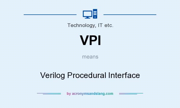 What does VPI mean? It stands for Verilog Procedural Interface