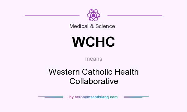 What does WCHC mean? It stands for Western Catholic Health Collaborative