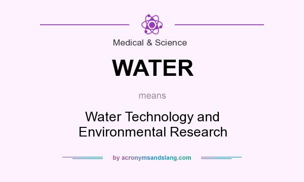 What does WATER mean? It stands for Water Technology and Environmental Research