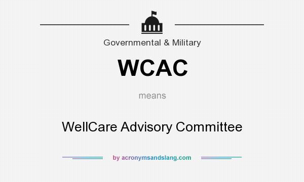 What does WCAC mean? It stands for WellCare Advisory Committee