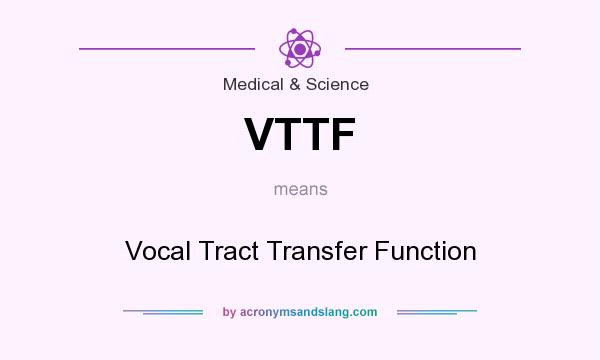 What does VTTF mean? It stands for Vocal Tract Transfer Function