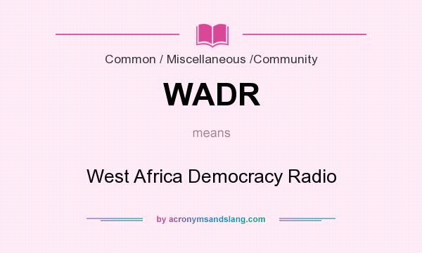 What does WADR mean? It stands for West Africa Democracy Radio
