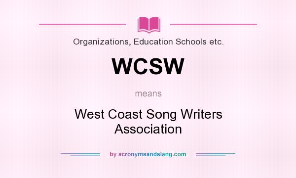 What does WCSW mean? It stands for West Coast Song Writers Association