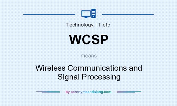 What does WCSP mean? It stands for Wireless Communications and Signal Processing