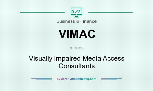 What does VIMAC mean? It stands for Visually Impaired Media Access Consultants