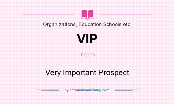 What does VIP mean? It stands for Very Important Prospect