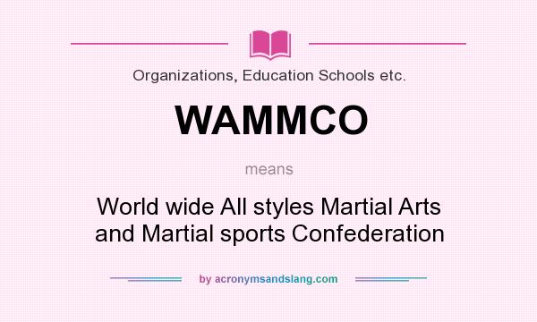 What does WAMMCO mean? It stands for World wide All styles Martial Arts and Martial sports Confederation