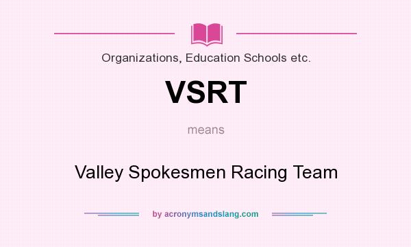 What does VSRT mean? It stands for Valley Spokesmen Racing Team
