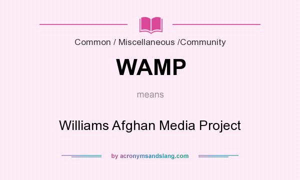 What does WAMP mean? It stands for Williams Afghan Media Project