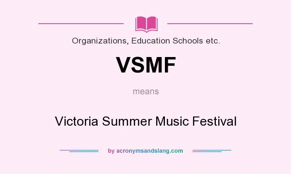 What does VSMF mean? It stands for Victoria Summer Music Festival