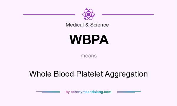 What does WBPA mean? It stands for Whole Blood Platelet Aggregation