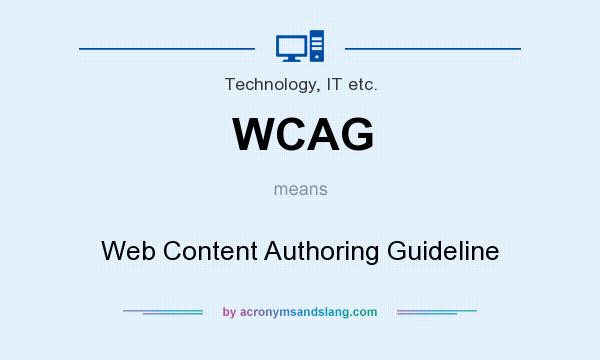 What does WCAG mean? It stands for Web Content Authoring Guideline