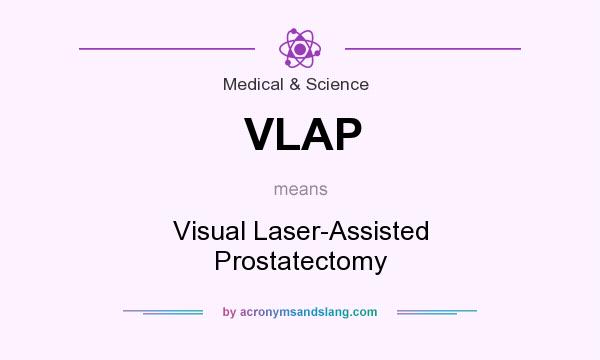 What does VLAP mean? It stands for Visual Laser-Assisted Prostatectomy