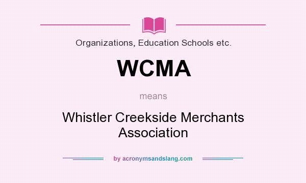 What does WCMA mean? It stands for Whistler Creekside Merchants Association