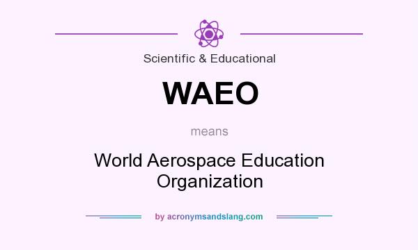 What does WAEO mean? It stands for World Aerospace Education Organization