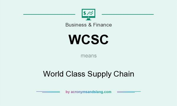 What does WCSC mean? It stands for World Class Supply Chain