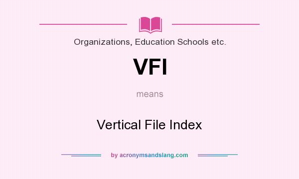 What does VFI mean? It stands for Vertical File Index