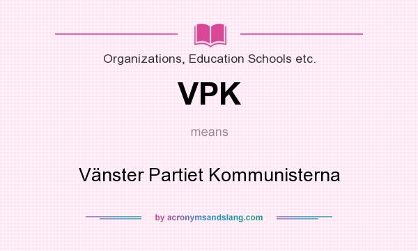 What does VPK mean? It stands for Vänster Partiet Kommunisterna