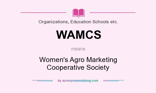 What does WAMCS mean? It stands for Women`s Agro Marketing Cooperative Society